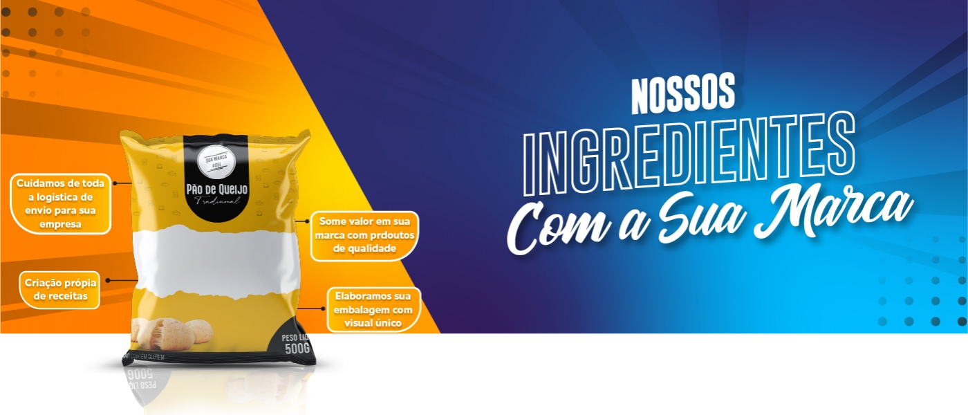 NOSSOS INGREDIENTES COM A SUA MARCA